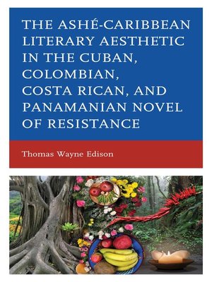 cover image of Ashé-Caribbean Literary Aesthetic in the Cuban, Colombian, Costa Rican, and Panamanian Novel of Resistance